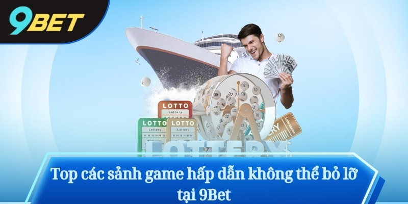 Top các sảnh game hấp dẫn không thể bỏ lỡ tại 9Bet